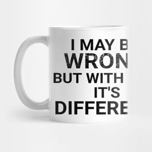 I May Be Wrong But With You It's Different Funny Couple Mug